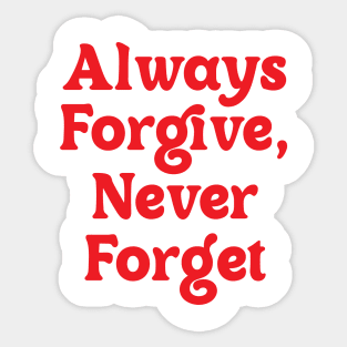 Always Forgive, Never Forget Sticker